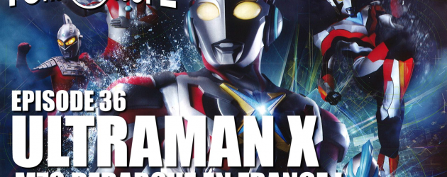 TOKU SCOPE # 36 : ULTRAMAN X : M78 DÉBARQUE EN FRANCE ! TOKU SCOPE # 36 : ULTRAMAN X : M78 DÉBARQUE EN FRANCE !