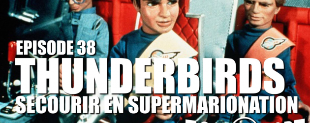 TOKU SCOPE # 38 : THUNDERBIRDS : SECOURIR EN SUPERMARIONATION TOKU SCOPE # 38 : THUNDERBIRDS : SECOURIR EN SUPERMARIONATION