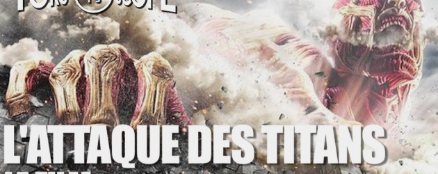 TOKU SCOPE HS : L’ATTAQUE DES TITANS : LE FILM (SPOILER FREE) TOKU SCOPE HS : L’ATTAQUE DES TITANS : LE FILM (SPOILER FREE)