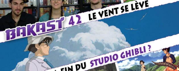 Bakast #42 Le vent se lève – La fin du studio Ghibli ? Bakast #42 Le vent se lève – La fin du studio Ghibli ?